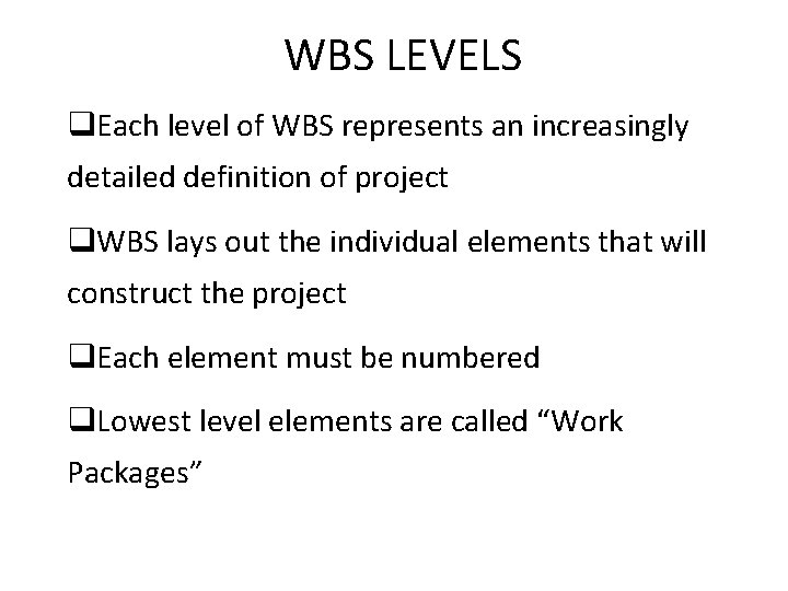 WBS LEVELS q. Each level of WBS represents an increasingly detailed definition of project