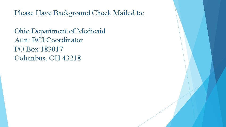 Please Have Background Check Mailed to: Ohio Department of Medicaid Attn: BCI Coordinator PO