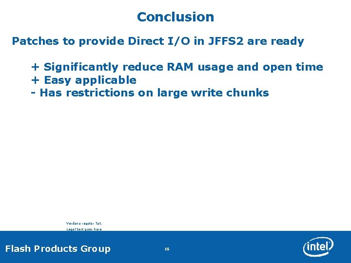 Conclusion Patches to provide Direct I/O in JFFS 2 are ready + Significantly reduce