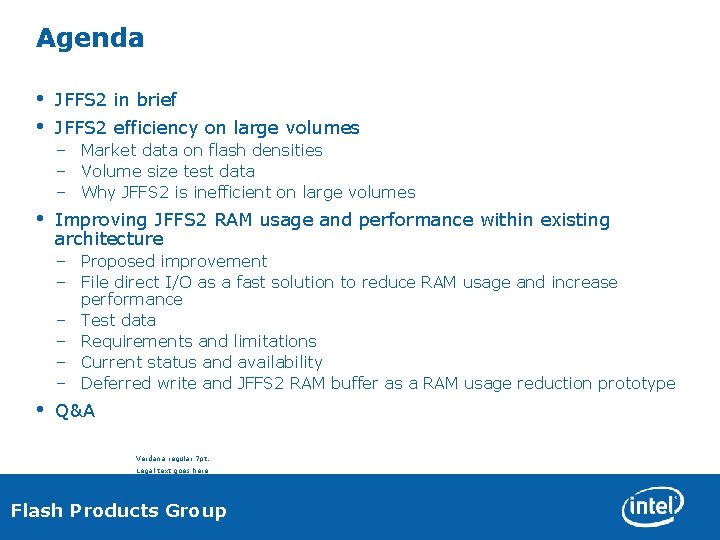 Agenda • • JFFS 2 in brief • Improving JFFS 2 RAM usage and