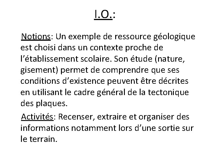 I. O. : Notions: Un exemple de ressource géologique est choisi dans un contexte