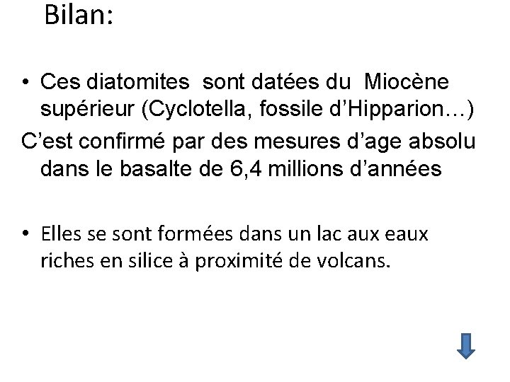 Bilan: • Ces diatomites sont datées du Miocène supérieur (Cyclotella, fossile d’Hipparion…) C’est confirmé