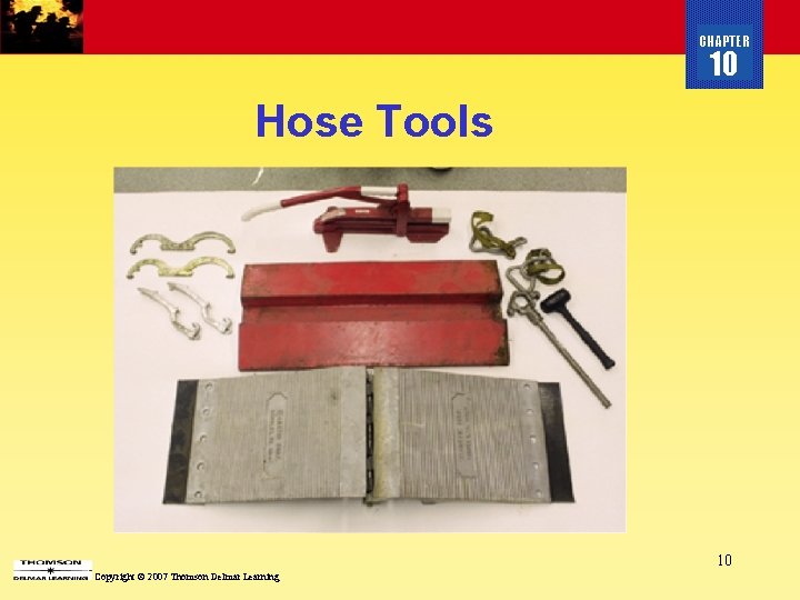 CHAPTER 10 Hose Tools 10 Copyright © 2007 Thomson Delmar Learning CHAPTER 10 Hose Tools 10 Copyright © 2007 Thomson Delmar Learning