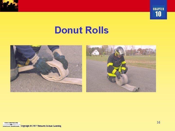 CHAPTER 10 Donut Rolls 16 Copyright © 2007 Thomson Delmar Learning CHAPTER 10 Donut Rolls 16 Copyright © 2007 Thomson Delmar Learning