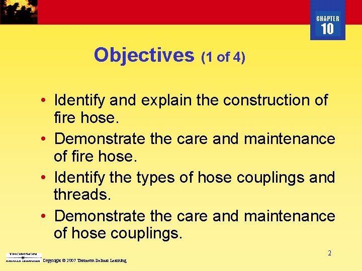 CHAPTER 10 Objectives (1 of 4) • Identify and explain the construction of fire