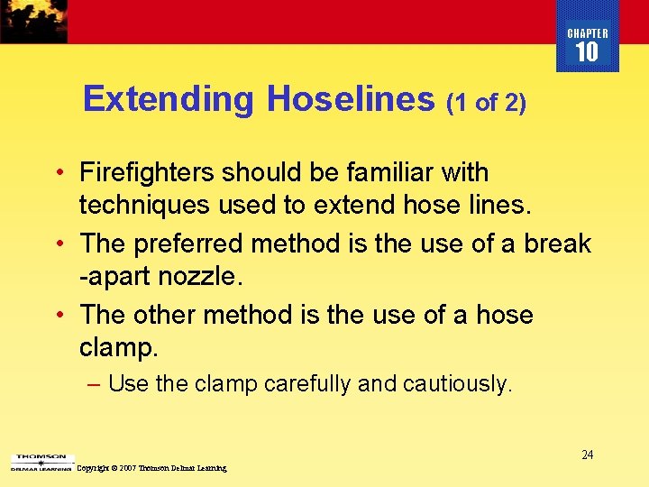 CHAPTER 10 Extending Hoselines (1 of 2) • Firefighters should be familiar with techniques CHAPTER 10 Extending Hoselines (1 of 2) • Firefighters should be familiar with techniques