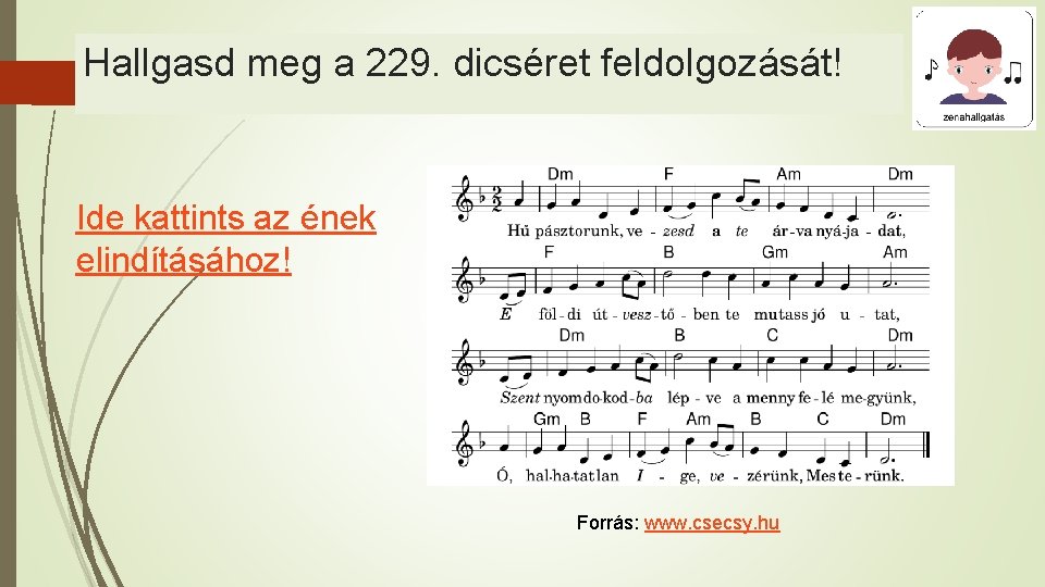 Hallgasd meg a 229. dicséret feldolgozását! Ide kattints az ének elindításához! Forrás: www. csecsy.