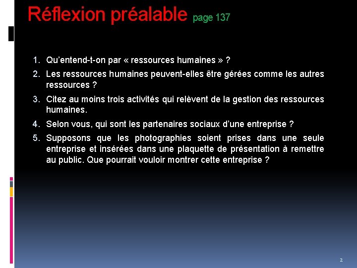 Réflexion préalable page 137 1. Qu’entend-t-on par « ressources humaines » ? 2. Les