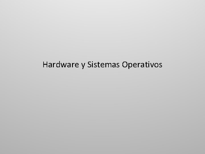 Hardware y Sistemas Operativos 