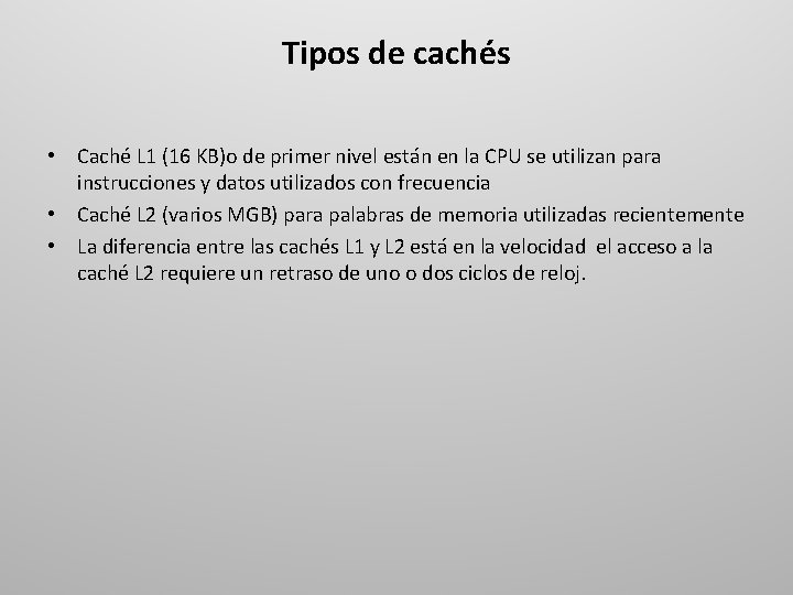 Tipos de cachés • Caché L 1 (16 KB)o de primer nivel están en