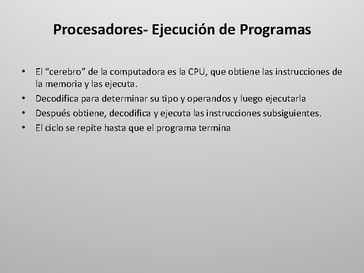 Procesadores- Ejecución de Programas • El “cerebro” de la computadora es la CPU, que