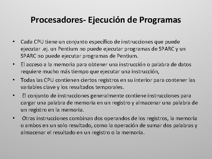 Procesadores- Ejecución de Programas • Cada CPU tiene un conjunto específico de instrucciones que