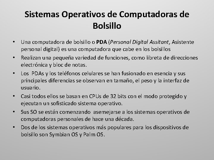 Sistemas Operativos de Computadoras de Bolsillo • Una computadora de bolsillo o PDA (Personal