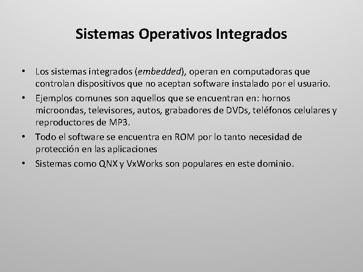 Sistemas Operativos Integrados • Los sistemas integrados (embedded), operan en computadoras que controlan dispositivos