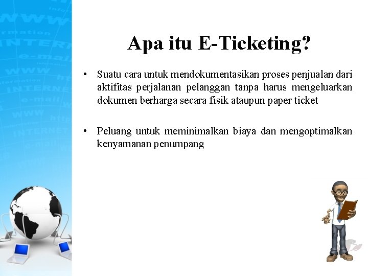 Apa itu E-Ticketing? • Suatu cara untuk mendokumentasikan proses penjualan dari aktifitas perjalanan pelanggan