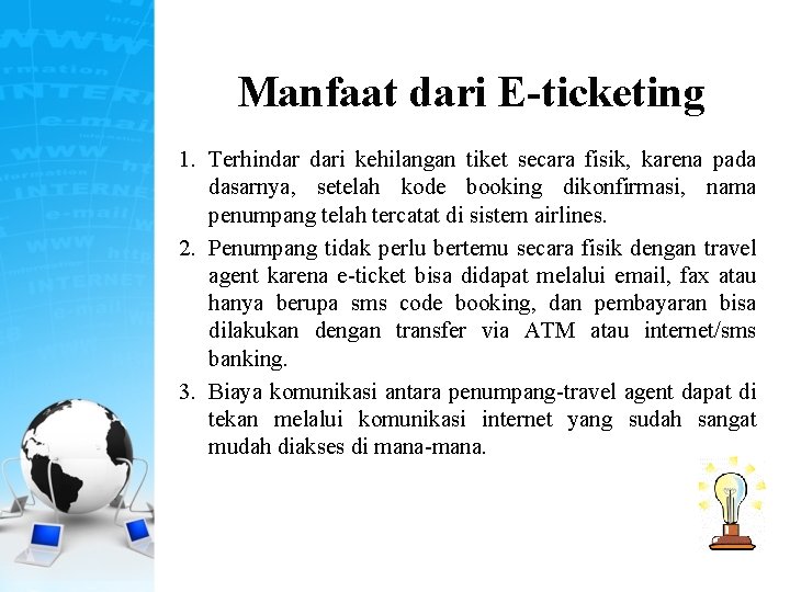Manfaat dari E-ticketing 1. Terhindar dari kehilangan tiket secara fisik, karena pada dasarnya, setelah