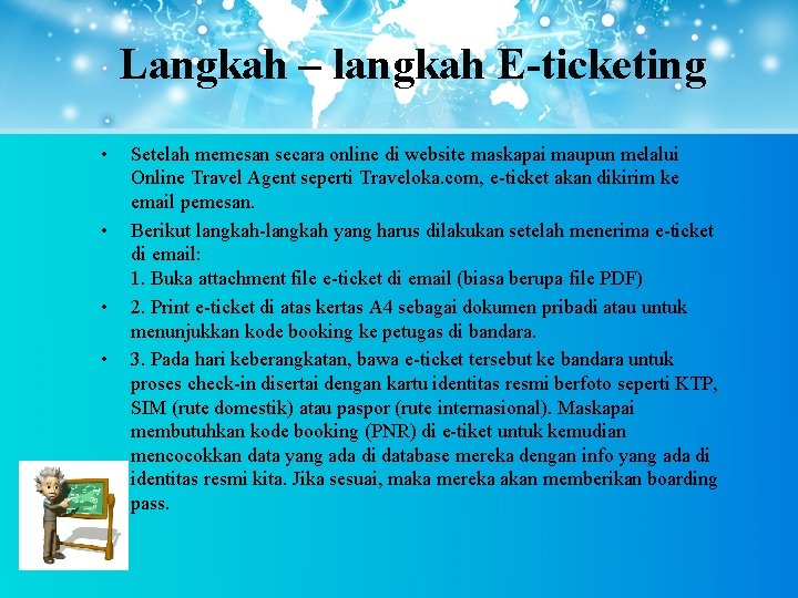 Langkah – langkah E-ticketing • • Setelah memesan secara online di website maskapai maupun