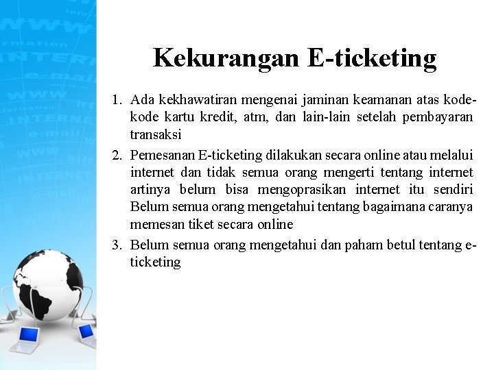 Kekurangan E-ticketing 1. Ada kekhawatiran mengenai jaminan keamanan atas kode kartu kredit, atm, dan