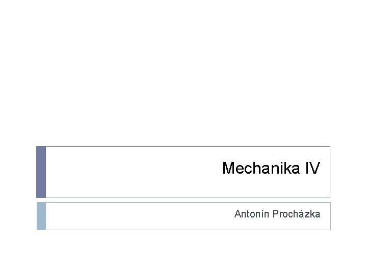 Mechanika IV Antonín Procházka 