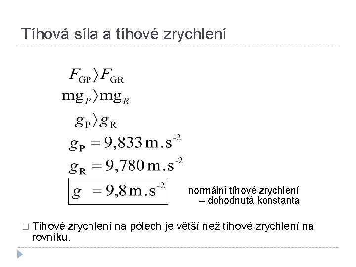 Tíhová síla a tíhové zrychlení normální tíhové zrychlení – dohodnutá konstanta � Tíhové zrychlení