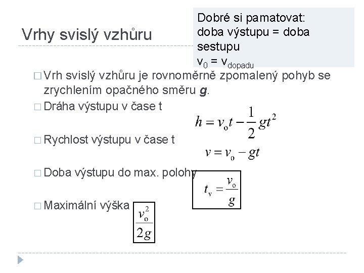 Dobré si pamatovat: doba výstupu = doba Vrhy svislý vzhůru sestupu v 0 =