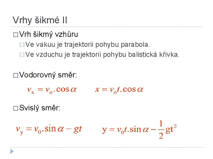 Vrhy šikmé II � Vrh šikmý vzhůru � Ve vakuu je trajektorii pohybu parabola.