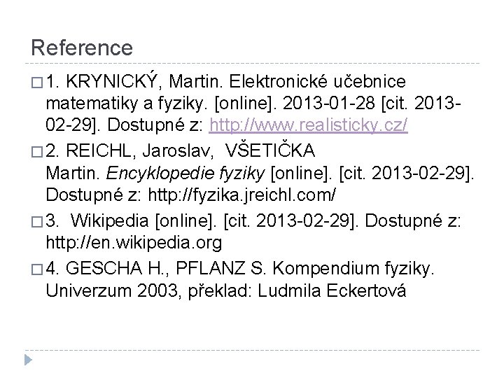Reference � 1. KRYNICKÝ, Martin. Elektronické učebnice matematiky a fyziky. [online]. 2013 -01 -28
