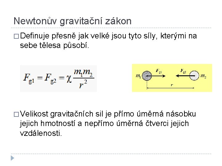 Newtonův gravitační zákon � Definuje přesně jak velké jsou tyto síly, kterými na sebe