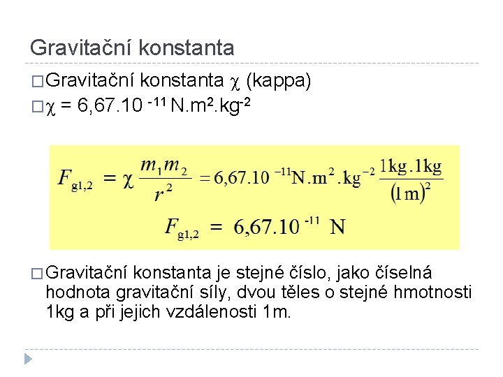 Gravitační konstanta �Gravitační konstanta c �c (kappa) = 6, 67. 10 -11 N. m