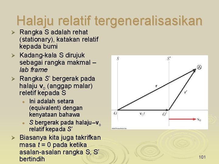 Halaju relatif tergeneralisasikan Rangka S adalah rehat (stationary), katakan relatif kepada bumi Ø Kadang-kala