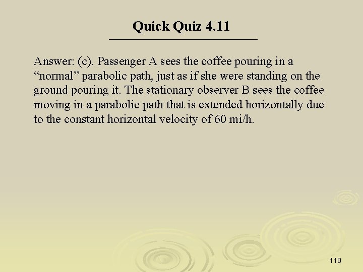 Quick Quiz 4. 11 Answer: (c). Passenger A sees the coffee pouring in a