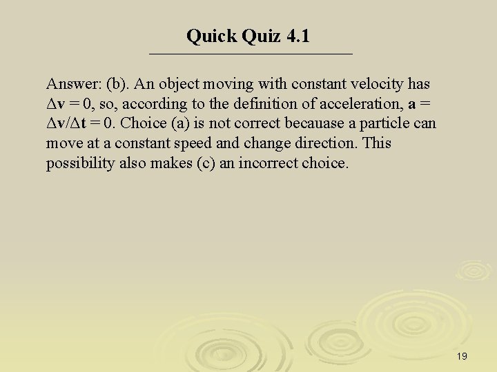 Quick Quiz 4. 1 Answer: (b). An object moving with constant velocity has Δv