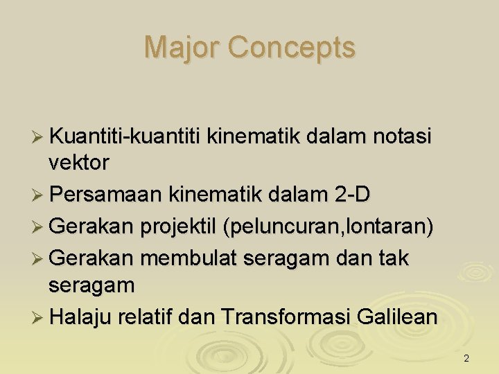 Major Concepts Ø Kuantiti-kuantiti kinematik dalam notasi vektor Ø Persamaan kinematik dalam 2 -D