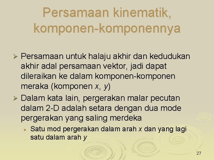 Persamaan kinematik, komponen-komponennya Persamaan untuk halaju akhir dan kedudukan akhir adal persamaan vektor, jadi