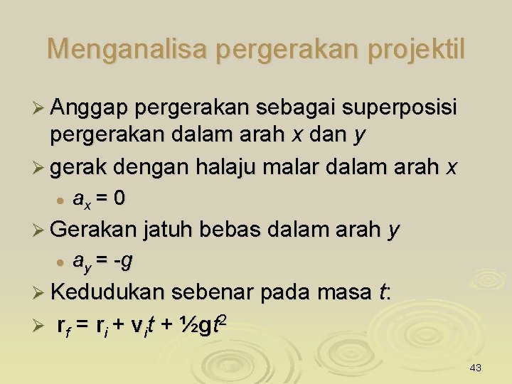 Menganalisa pergerakan projektil Ø Anggap pergerakan sebagai superposisi pergerakan dalam arah x dan y