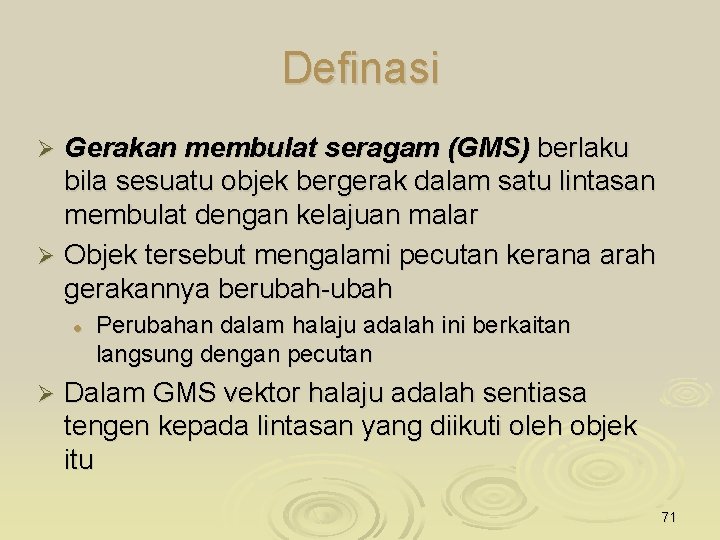 Definasi Gerakan membulat seragam (GMS) berlaku bila sesuatu objek bergerak dalam satu lintasan membulat