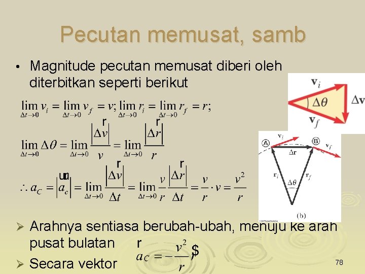 Pecutan memusat, samb • Magnitude pecutan memusat diberi oleh diterbitkan seperti berikut Arahnya sentiasa