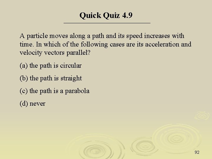 Quick Quiz 4. 9 A particle moves along a path and its speed increases