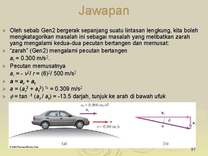 Jawapan Ø Ø Ø Oleh sebab Gen 2 bergerak sepanjang suatu lintasan lengkung, kita