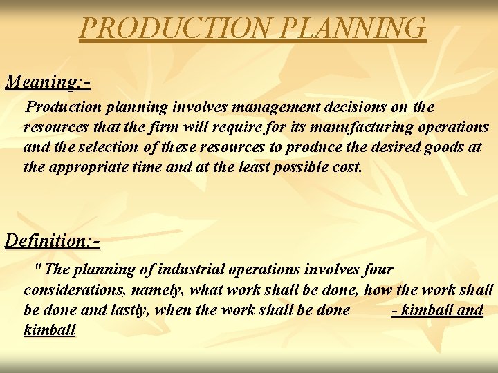 PRODUCTION PLANNING Meaning: Production planning involves management decisions on the resources that the firm