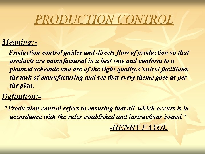 PRODUCTION CONTROL Meaning: Production control guides and directs flow of production so that products