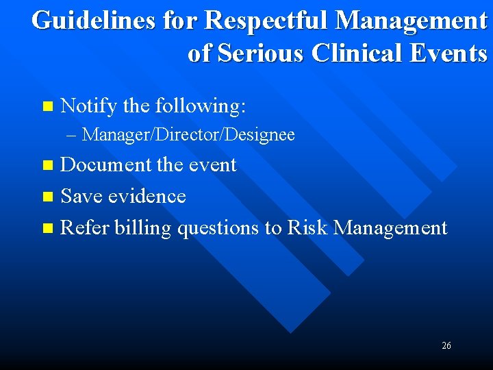 Guidelines for Respectful Management of Serious Clinical Events n Notify the following: – Manager/Director/Designee