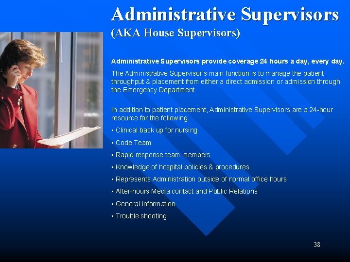 Administrative Supervisors (AKA House Supervisors) Administrative Supervisors provide coverage 24 hours a day, every