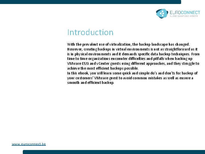 Introduction With the prevalent use of virtualization, the backup landscape has changed. However, creating