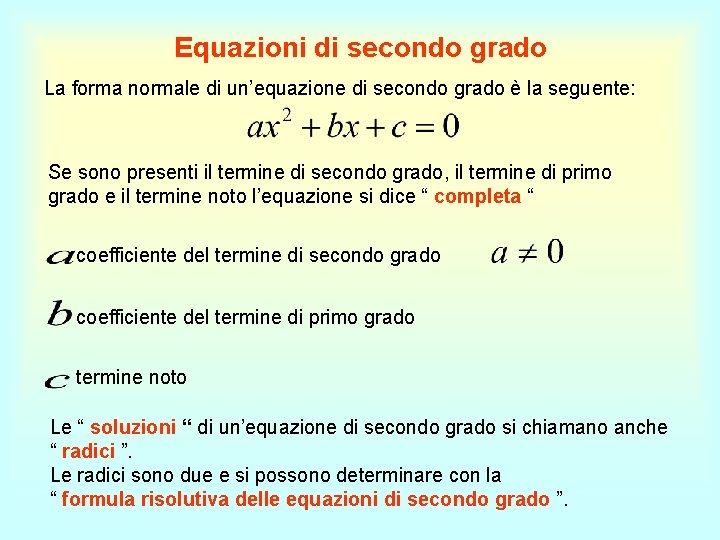 Equazioni di secondo grado La forma normale di un’equazione di secondo grado è la