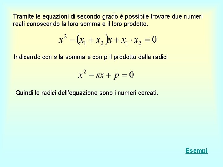 Tramite le equazioni di secondo grado è possibile trovare due numeri reali conoscendo la