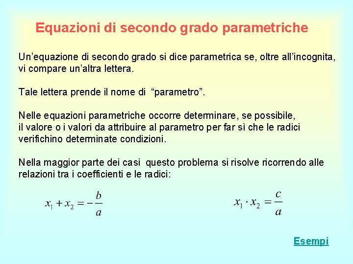 Equazioni di secondo grado parametriche Un’equazione di secondo grado si dice parametrica se, oltre