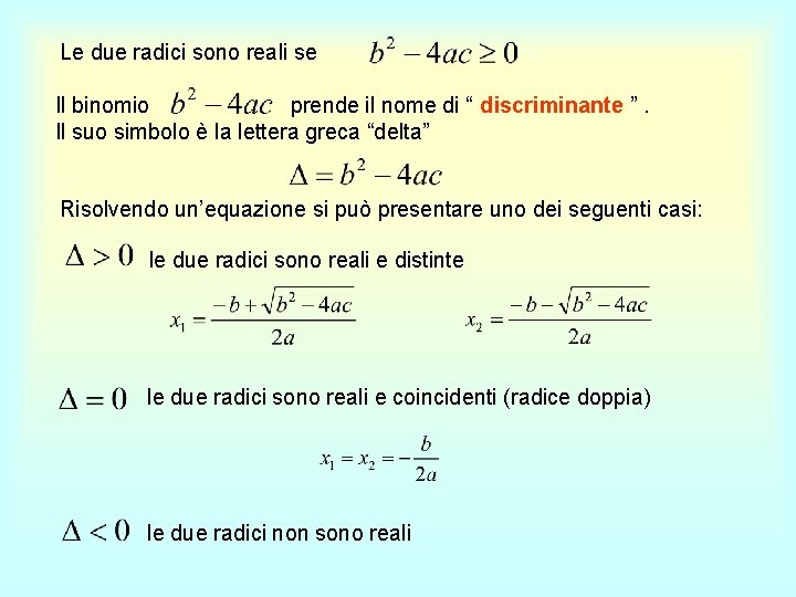 Le due radici sono reali se Il binomio prende il nome di “ discriminante