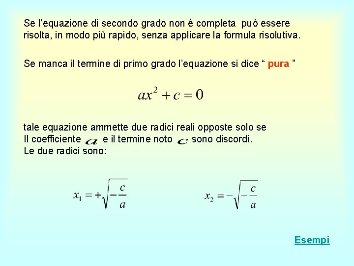 Se l’equazione di secondo grado non è completa può essere risolta, in modo più