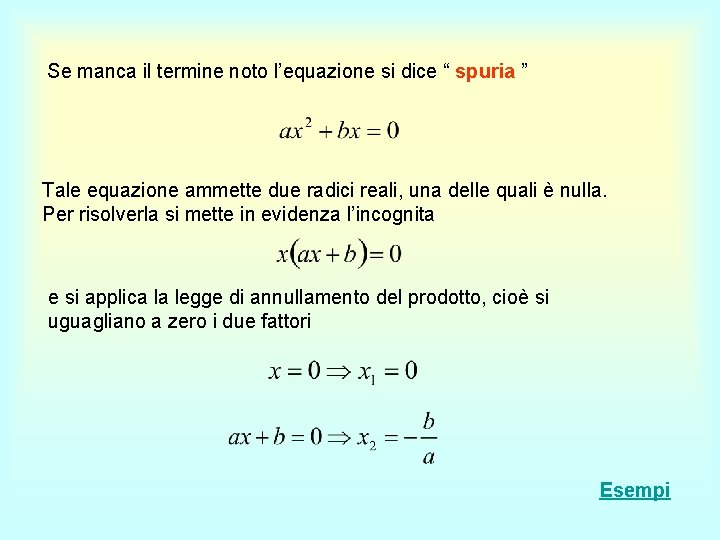 Se manca il termine noto l’equazione si dice “ spuria ” Tale equazione ammette